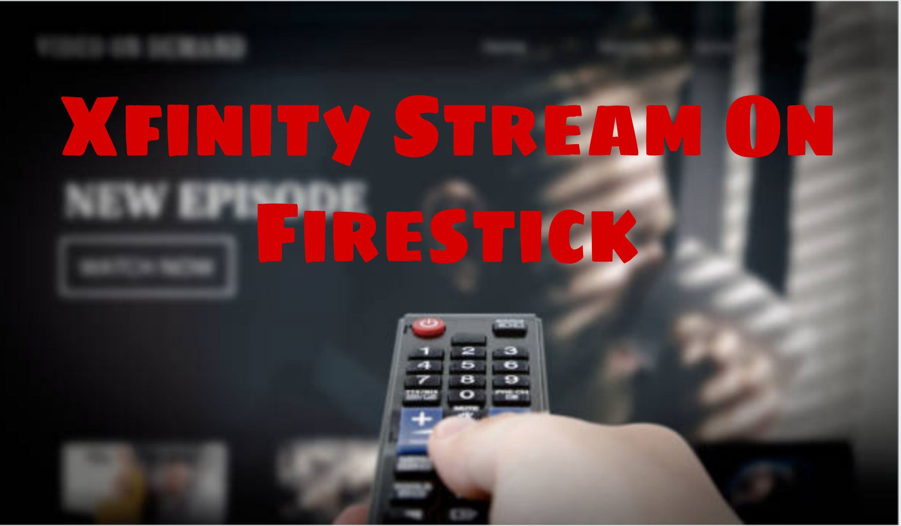 Xfinity Stream - Xfinity stream on Firestick