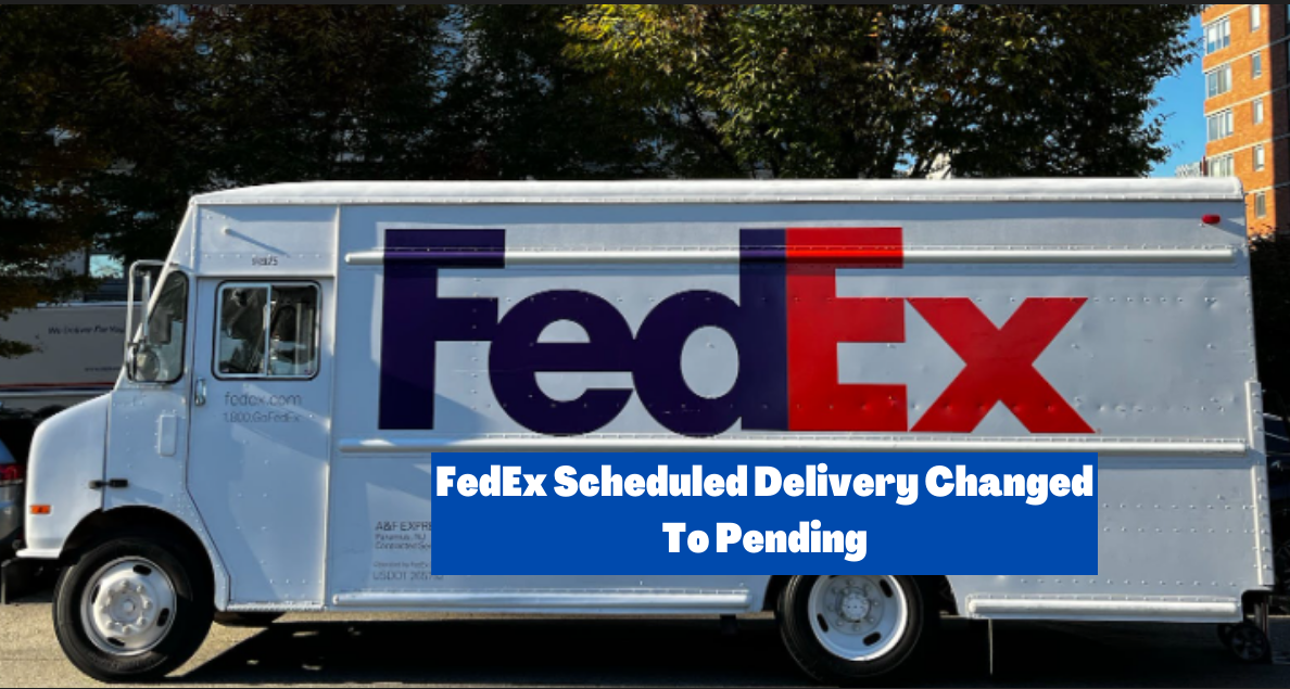 FedEx Scheduled Delivery Changed To Pending What To Do 