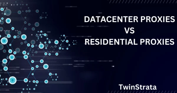DATACENTER PROXIES VS RESIDENTIAL PROXIES