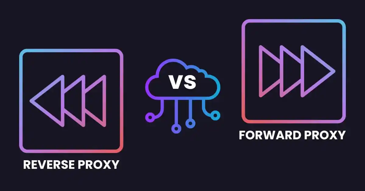 reverse proxy vs forward proxy