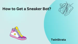 How to Get a Sneaker Bot