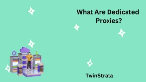What Are Dedicated Proxies