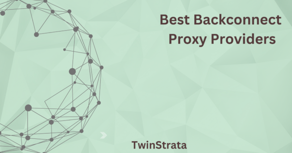 Best Backconnect Proxy Providers