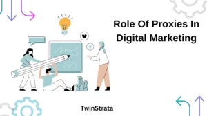 Role Of Proxies In Digital Marketing