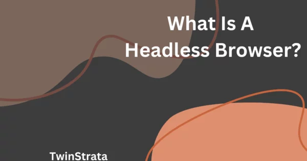 What Is A Headless Browser?