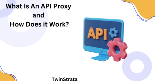 What Is An API Proxy and How Does it Work?