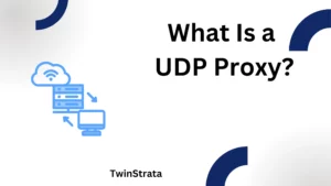 What Is a UDP Proxy