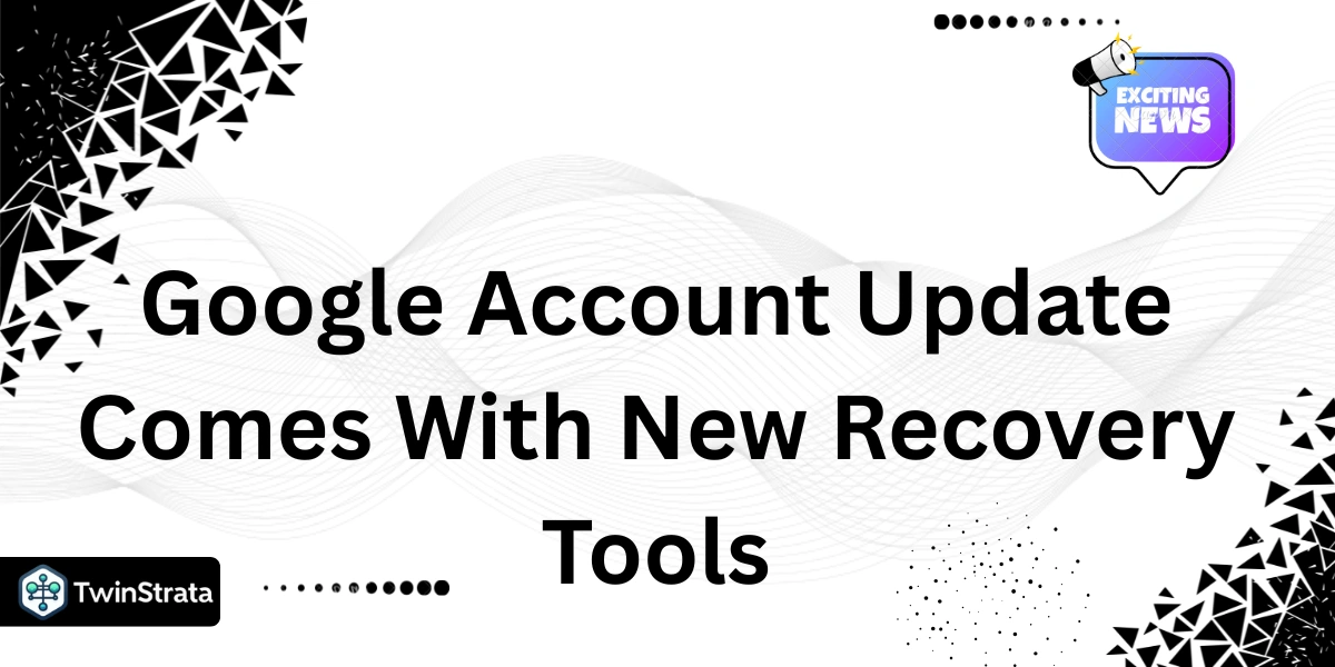 Google Account Update Comes With New Recovery Tools