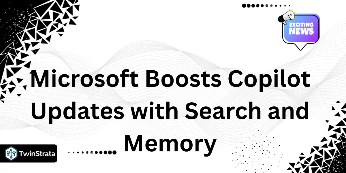 Microsoft Boosts Copilot Updates with Search and Memory
