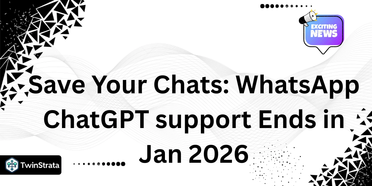Save Your Chats: WhatsApp ChatGPT support Ends in Jan 2026