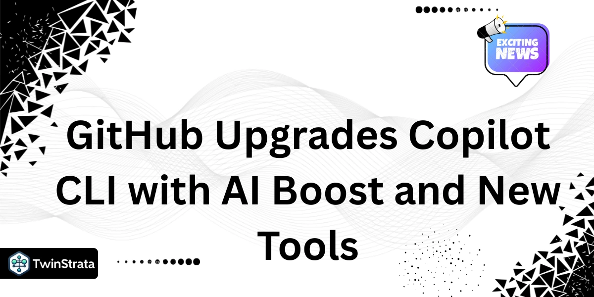 GitHub Upgrades Copilot CLI with AI Boost and New Tools