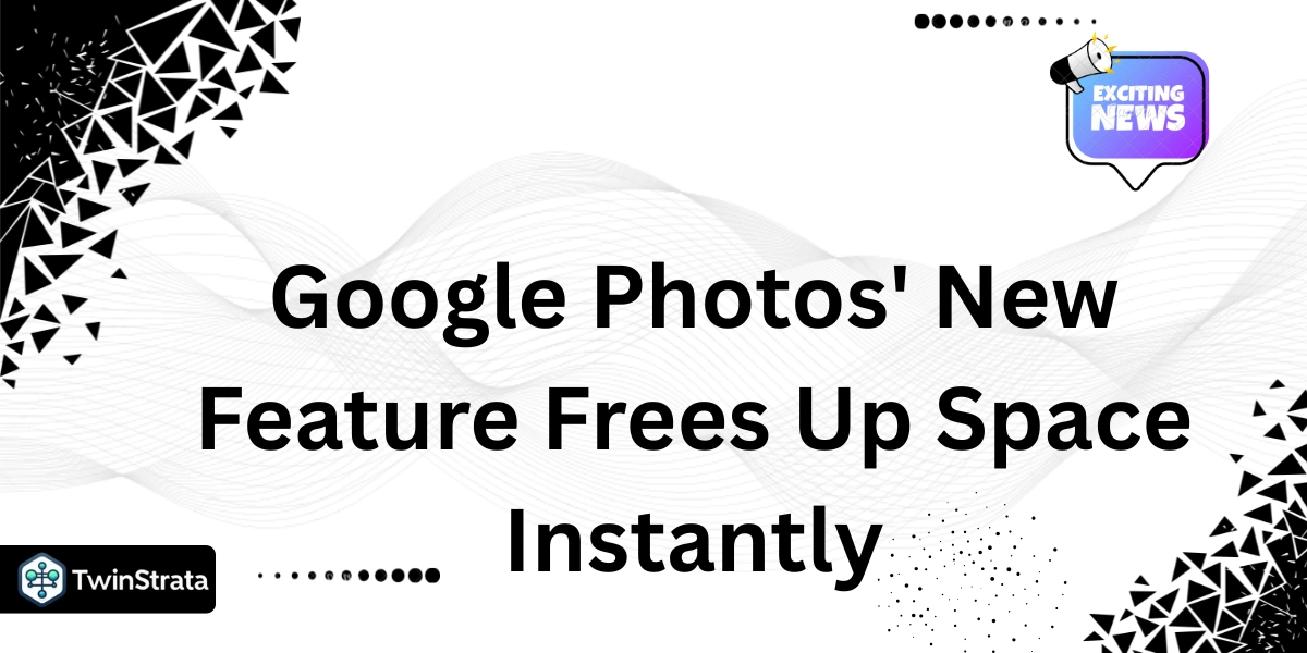 Google Photos' New Feature Frees Up Space Instantly
