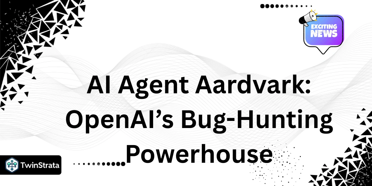 AI Agent Aardvark: OpenAI’s Bug-Hunting Powerhouse