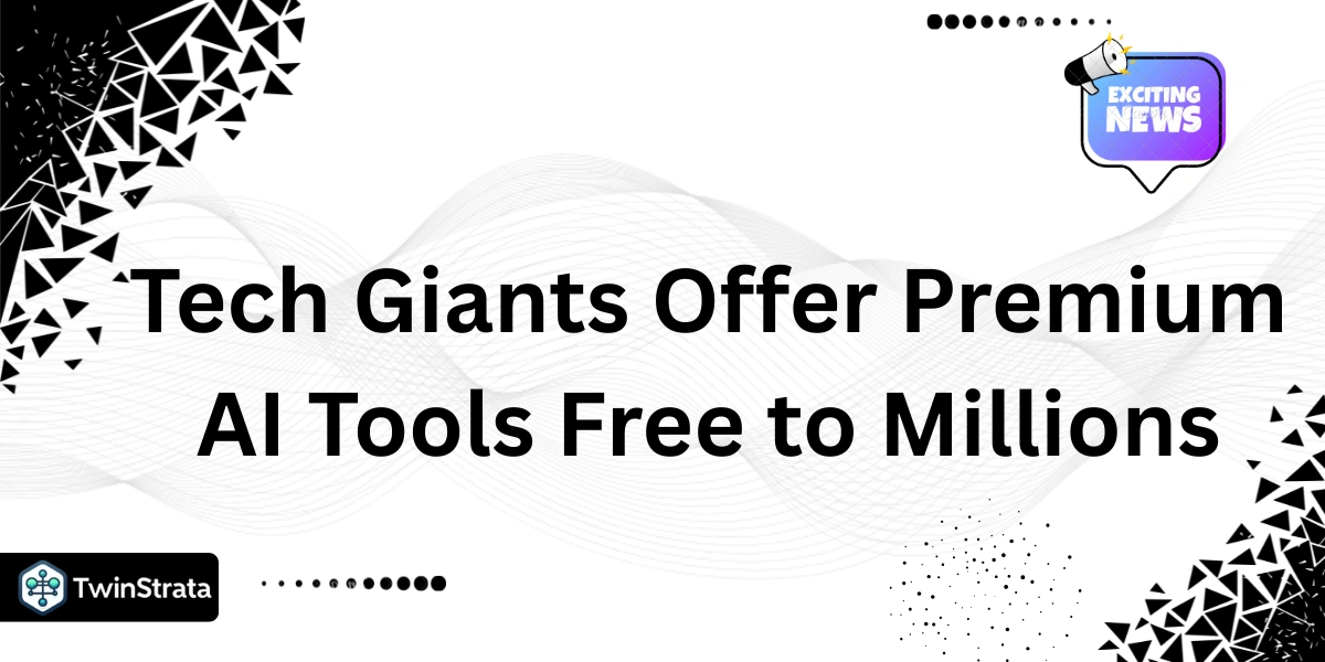 Tech Giants Offer Premium AI Tools Free to Millions