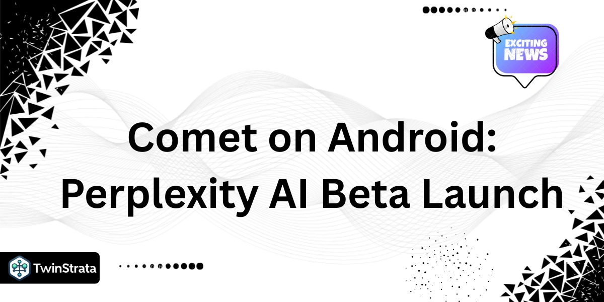 Comet on Android: Perplexity AI Beta Launch