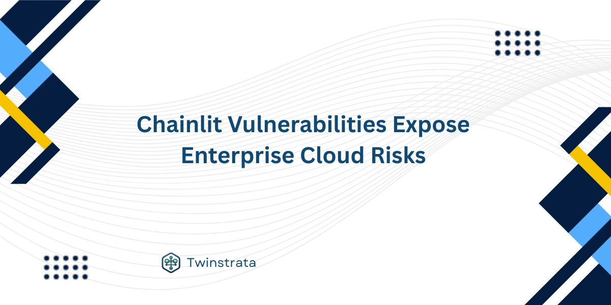 Chainlit Vulnerabilities Expose Enterprise Cloud Risks
