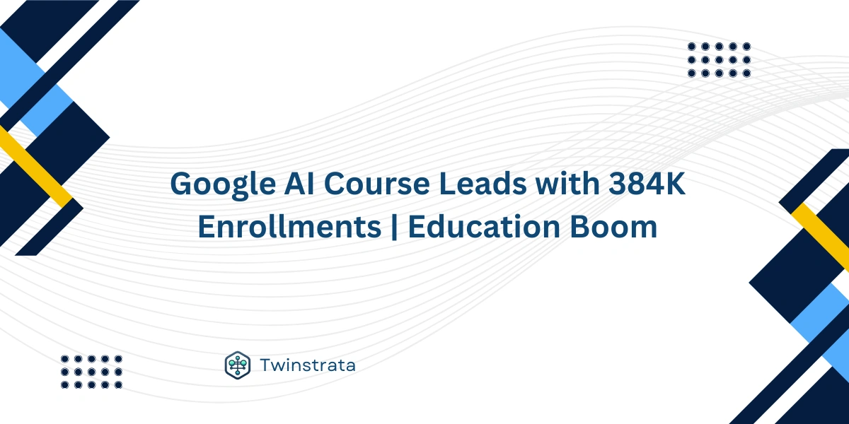 Google AI Course Leads with 384K Enrollments | Education Boom