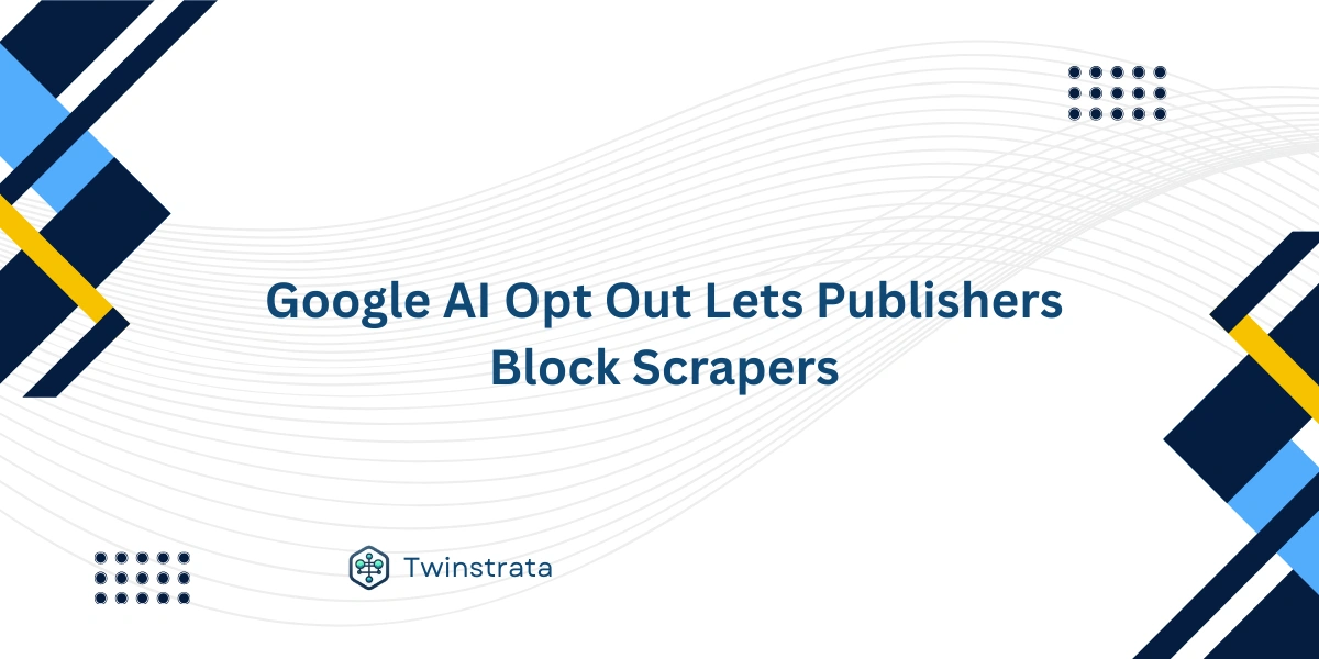 Google AI Opt Out Lets Publishers Block Scrapers