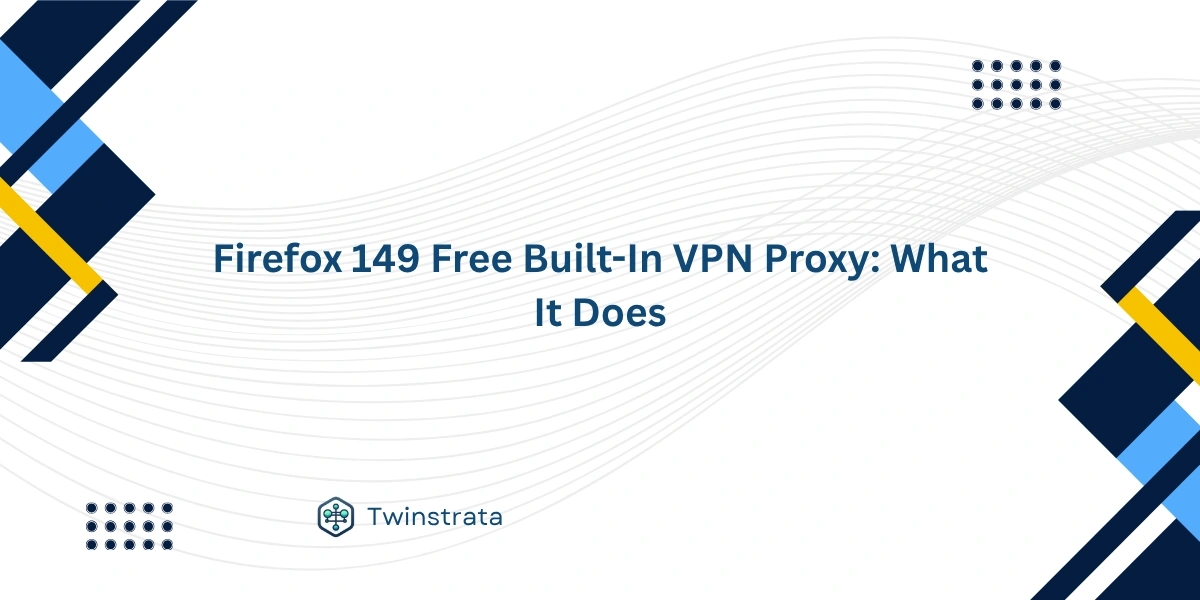 Firefox 149 Free Built-In VPN Proxy What It Does