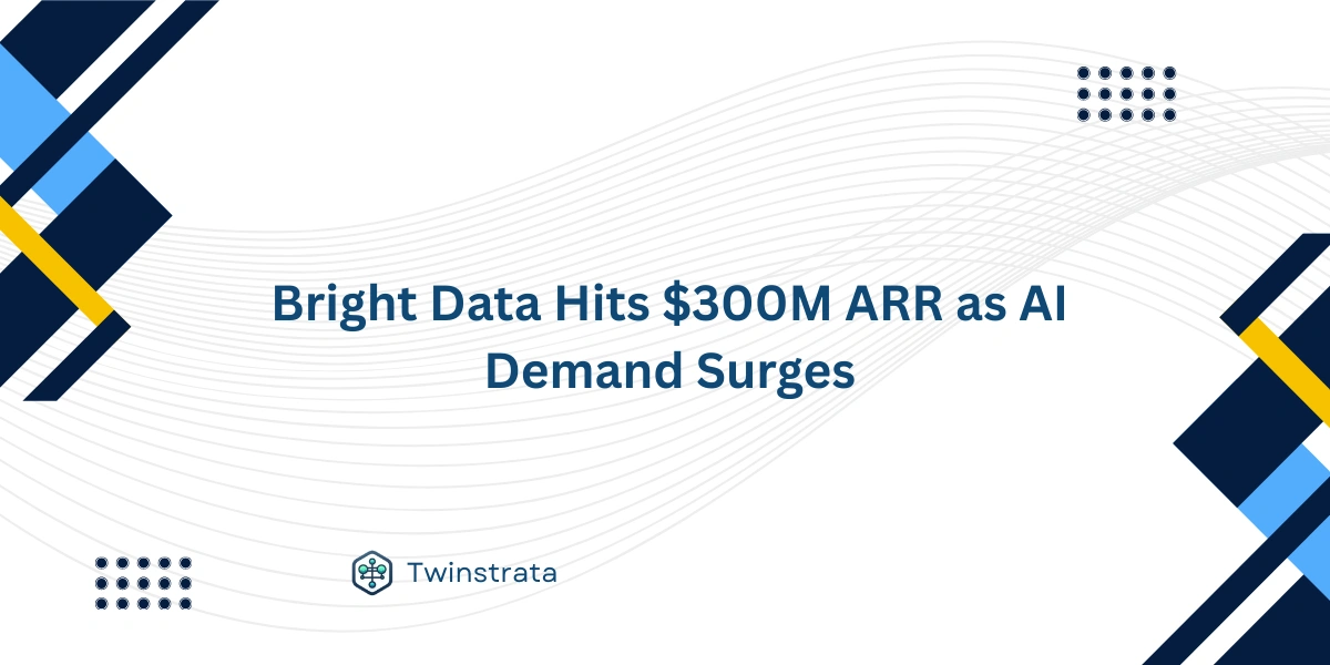 Bright Data Hits $300M ARR as AI Demand Surges
