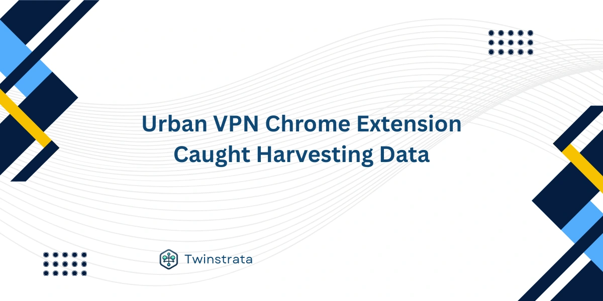 Urban VPN Chrome Extension Caught Harvesting Data