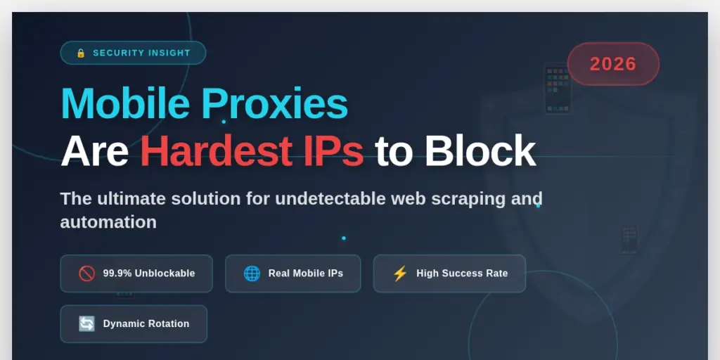 Mobile Proxies Are Hardest IPs to Block in 2026