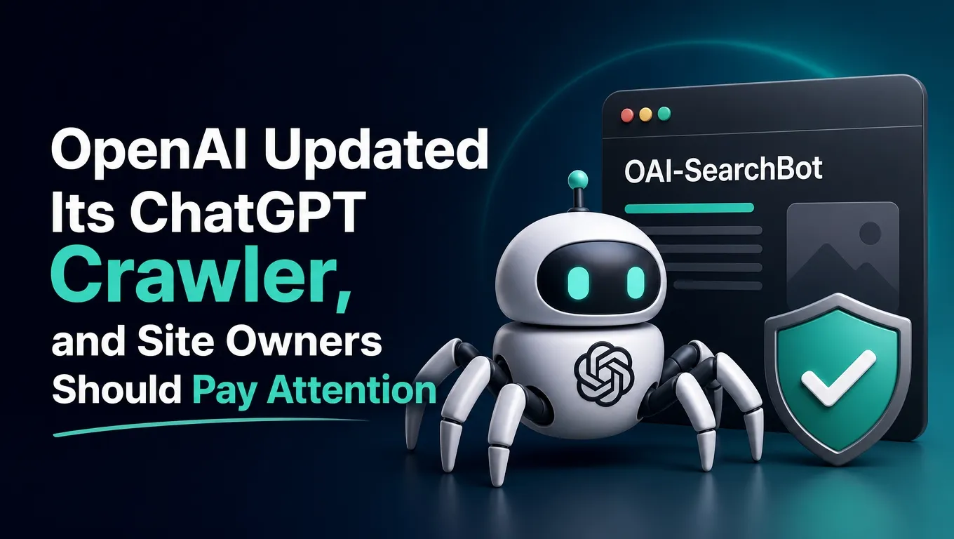 OpenAI Updated Its ChatGPT Crawler, and Site Owners Should Pay Attention